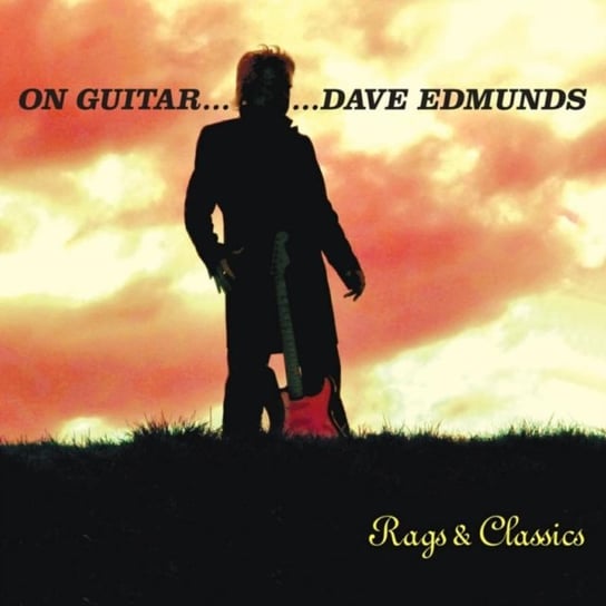 On Guitar... Dave Edmunds Rags And Classics Edmunds Dave