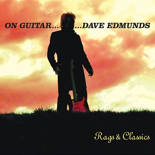 On Guitar...Dave Edmunds: Rags & Classics Dave Edmunds