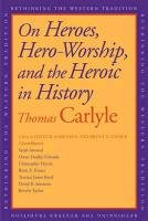 On Heroes, Hero-Worship, and the Heroic in History Carlyle Thomas