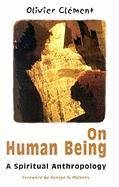 On Human Being: Spiritual Anthropology Clement Olivier