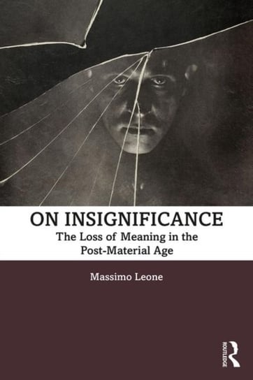On Insignificance. The Loss of Meaning in the Post-Material Age Opracowanie zbiorowe