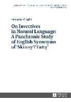 On Invectives in Natural Language: A Panchronic Study of English Synonyms of 'Skinny'/'Fatty' Grzasko Agnieszka