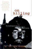 On Killing. The Psychological Cost of Learning to Kill in War and Society Grossman Dave