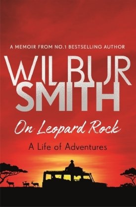 On Leopard Rock: A Life of Adventures Smith Wilbur