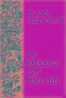 On Marriage and Family Life Chrysostom Saint John
