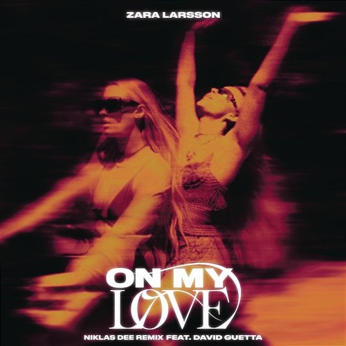 On My Love Zara Larsson, Niklas Dee feat. David Guetta