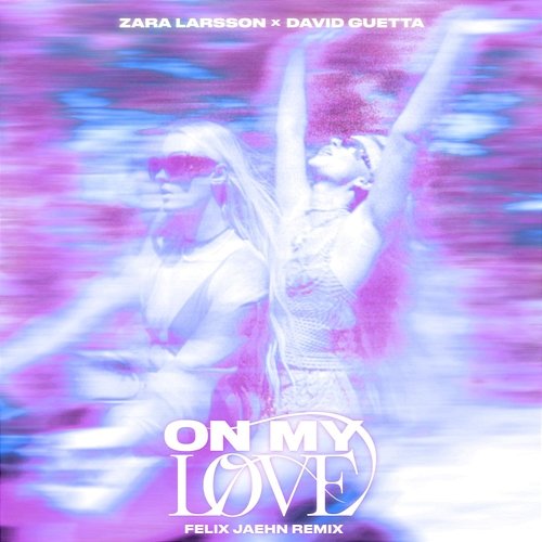 On My Love Zara Larsson, David Guetta, Felix Jaehn