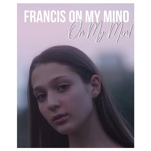 On My Mind Francis On My Mind