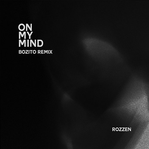 On My Mind (Bozito Remix) Rozzen, Bozito