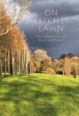 On Psyche's Lawn: The Gardens at Plaz Metaxu Alasdair Forbes