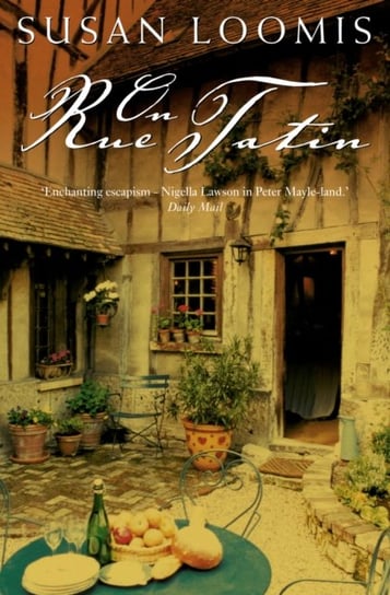 On Rue Tatin: The Simple Pleasures of Life in a Small French Town Susan Herrmann Loomis