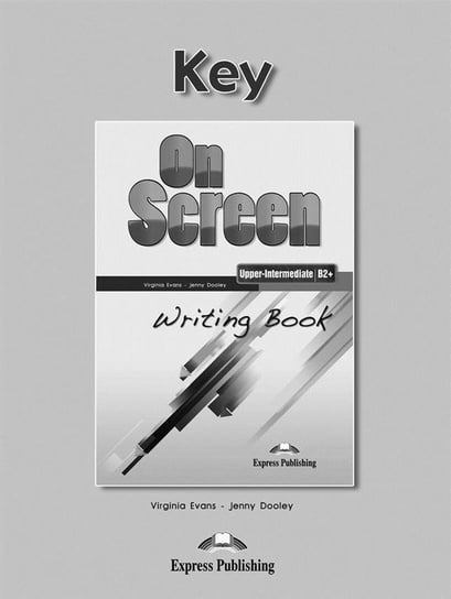 On Screen. Upper-Inter B2+. Writing Book Key Dooley Jenny, Evans Virginia