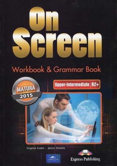 On Screen Upper-Intermediate. Workbook & Grammar Book. Matura 2015. Poziom B2 Evans Virginia, Dooley Jenny