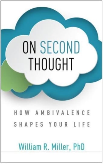 On Second Thought: How Ambivalence Shapes Your Life Miller William R.