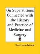 On Superstitions Connected with the History and Practice of Medicine and Surgery Pettigrew Thomas Joseph