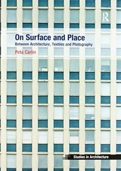 On Surface and Place: Between Architecture, Textiles and Photography Peta Carlin