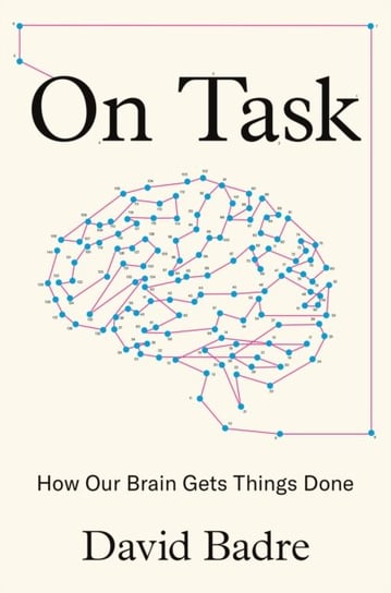 On Task: How Our Brain Gets Things Done David Badre