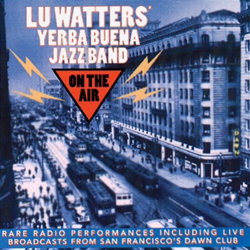 On The Air Lu Watters' Yerba Buena Jazz Band