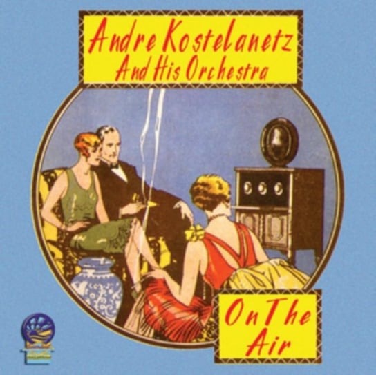 On The Air Andre Kostelanetz and His Orchestra