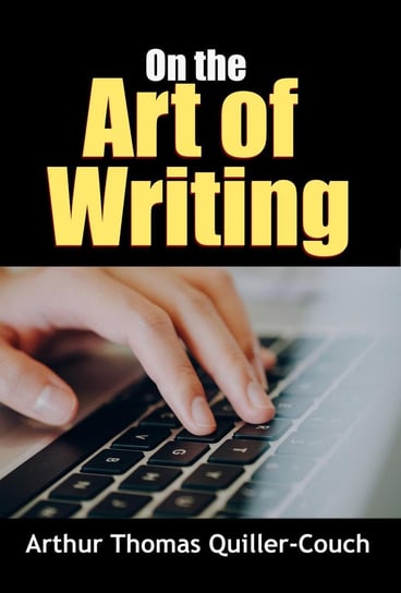 On the Art of Writing Arthur Thomas Quiller-Couch