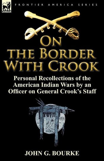 On the Border with Crook Bourke John G.