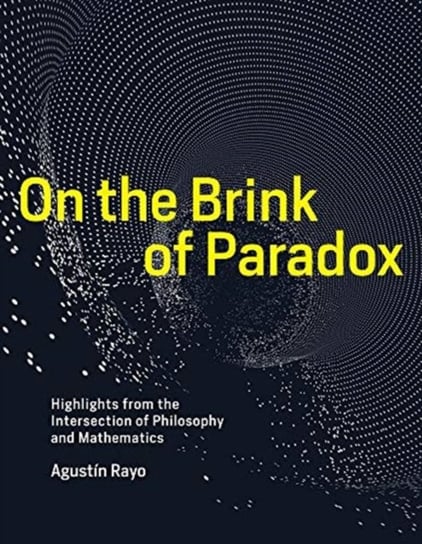 On the Brink of Paradox: Highlights from the Intersection of Philosophy and Mathematics Agustin Rayo
