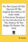 On The Causes Of The Success Of The English Revolution Of 1640-1688 Guizot M.