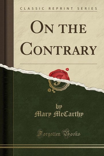 On the Contrary (Classic Reprint) Mccarthy Mary