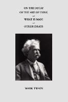On the Decay of the Art of Lying and What Is Man? and Other Essays Twain Mark