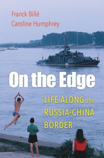 On the Edge: Life along the Russia-China Border Opracowanie zbiorowe