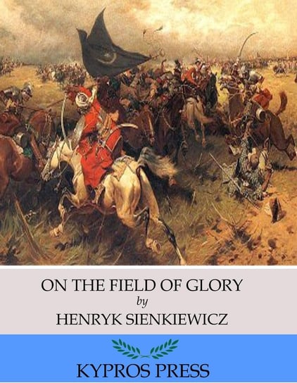 On the Field of Glory Sienkiewicz Henryk