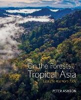 On the Forests of Tropical Asia Ashton Peter