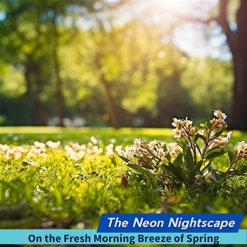 On the Fresh Morning Breeze of Spring The Neon Nightscape