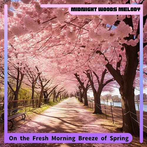 On the Fresh Morning Breeze of Spring Midnight Woods Melody