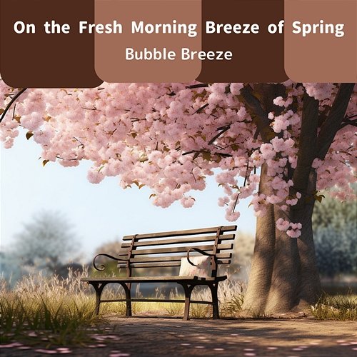 On the Fresh Morning Breeze of Spring Bubble Breeze