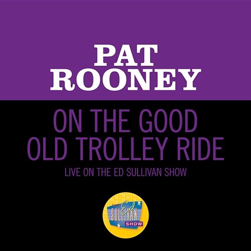 On The Good Old Trolley Ride Pat Rooney Sr.