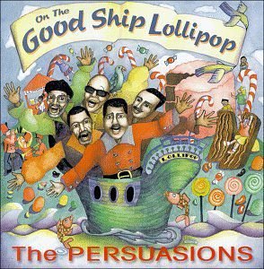 On The Good Ship Lollipop The Persuasions