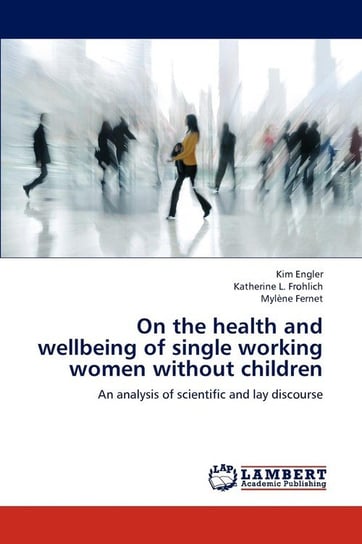 On the Health and Wellbeing of Single Working Women Without Children Engler Kim