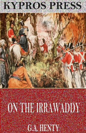 On the Irrawaddy: A Story of the First Burmese War Henty G. A.