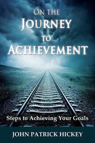 On the Journey to Achievement Hickey John Patrick