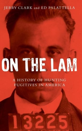 On the Lam: A History of Hunting Fugitives in America Opracowanie zbiorowe