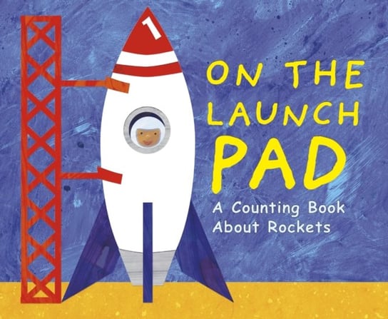 On the Launch Pad. A Counting Book About Rockets Michael Dahl