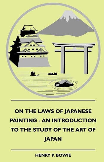 On The Laws Of Japanese Painting - An Introduction To The Study Of The Art Of Japan Bowie Henry P.