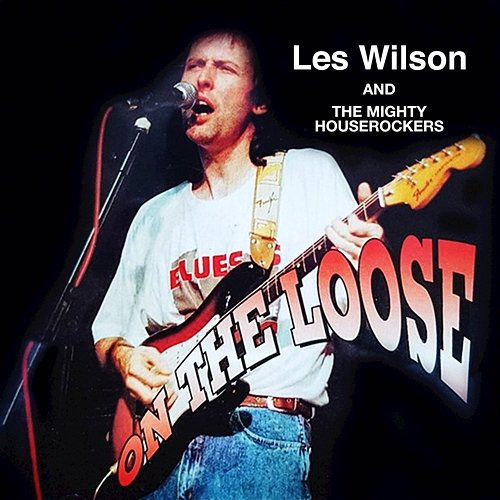 On the Loose Les Wilson, The Mighty Houserockers