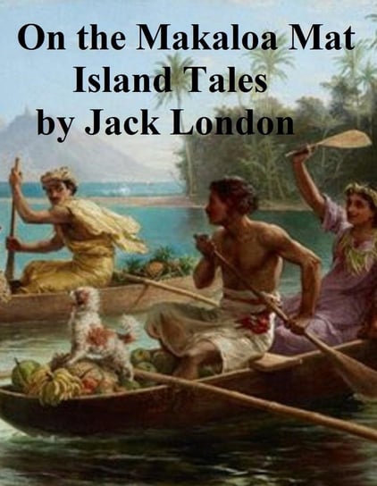 On the Makaloa Mat, Island Tales London Jack