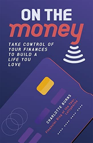 On the Money: Take control of your finances to build a life you love Charlotte Burns