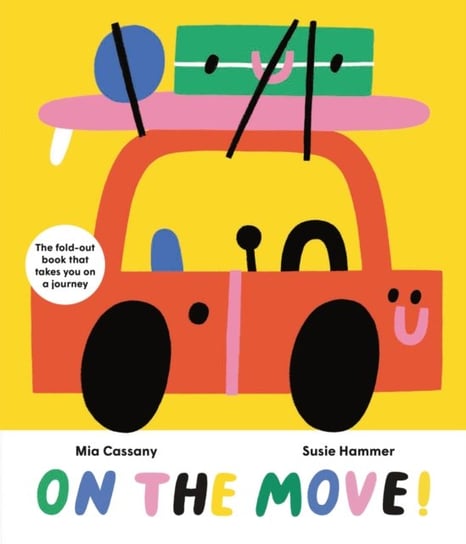On the Move!. The Fold-Out Book that Takes You on a Journey Cassany Mia