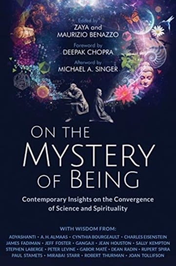 On the Mystery of Being: Contemporary Insights on the Convergence of Science and Spirituality Zaya Benazzo