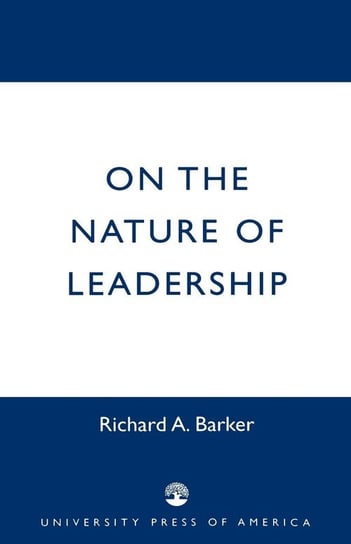 On the Nature of Leadership Barker Richard A.