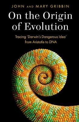 On the Origin of Evolution: Tracing 'Darwin's Dangerous Idea' from Aristotle to DNA Gribbin John